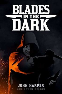 Blades in the Dark: A Grimdark Heist RPG for Aspiring Criminals!